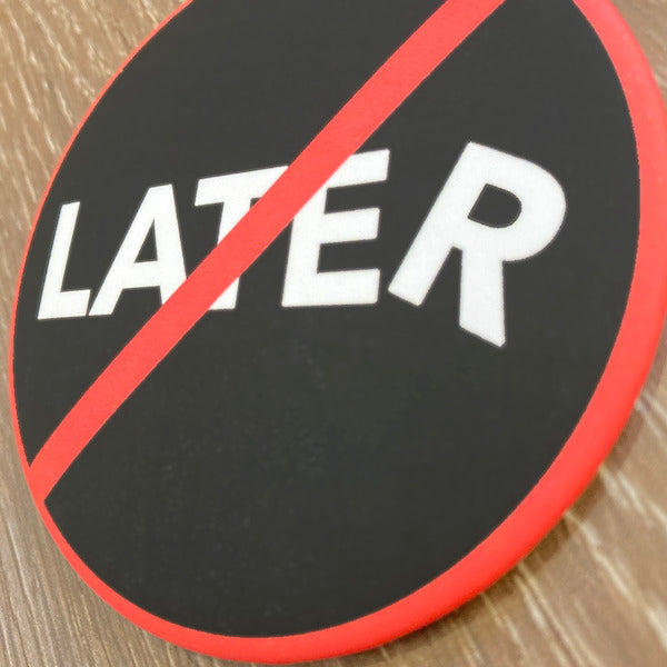 No Later | 3" round magnet