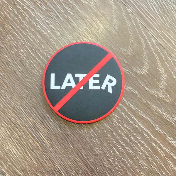 No Later | 3" round magnet